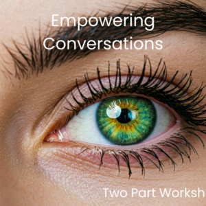 Empowering Conversations - Two Part Webinar/Workshop - August 2025