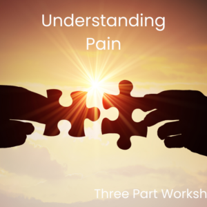 Understanding Pain - Three Part Webinar/Workshop - June 2025